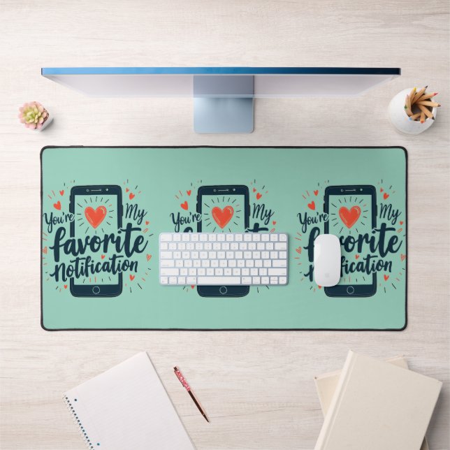 You're My Favourite Notification Digital Affection Desk Mat (Office 1)