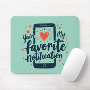 You're My Favourite Notification Digital Affection Mouse Pad