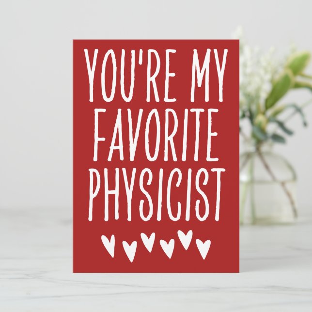 You're My Favourite Physicist Funny Valentine's Da Holiday Card (Standing Front)