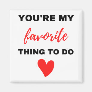You're My Favourite Thing To Do Black  Magnet