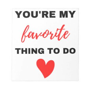 You're My Favourite Thing To Do Black Notepad