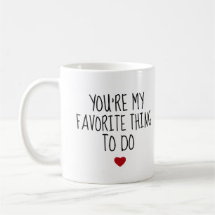 You're My Favourite Thing To Do Funny Naughty Vday Coffee Mug