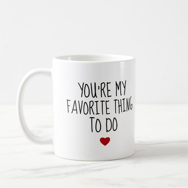 You're My Favourite Thing To Do Funny Naughty Vday Coffee Mug (Left)