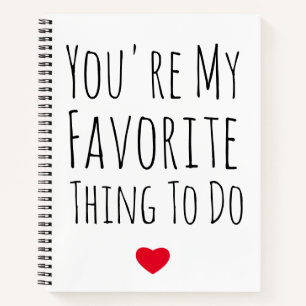 You're My Favourite Thing To Do Funny Naughty Vday Notebook