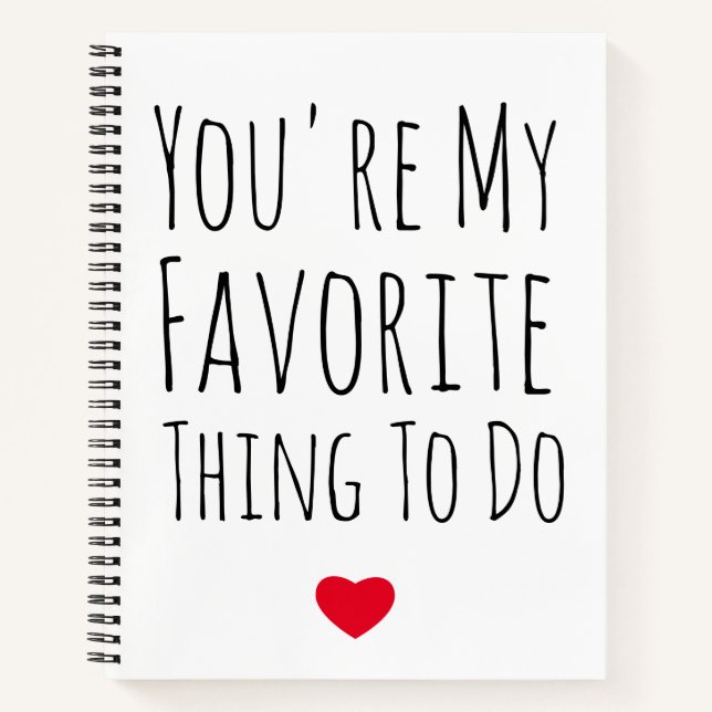 You're My Favourite Thing To Do Funny Naughty Vday Notebook (Front)