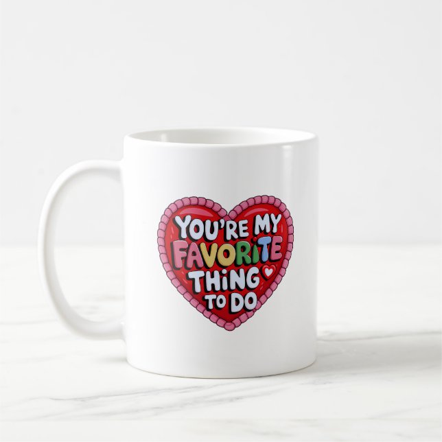 You're My Favourite Thing To Do ,Funny Quote Coffee Mug (Left)