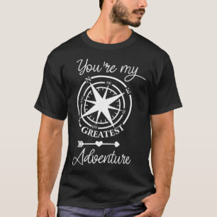 You're My Greatest Adventure Go Outdoor Camping Hi T-Shirt