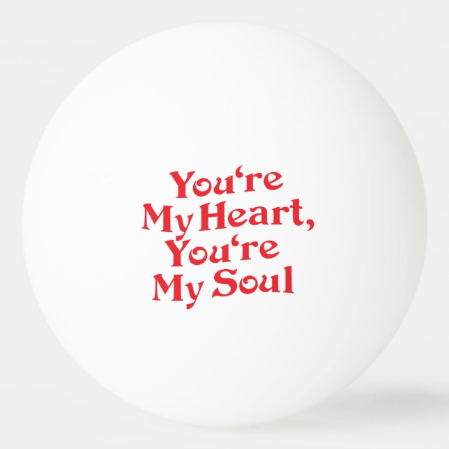 YOU'RE MY HEART, YOU'RE MY SOUL PING PONG BALL (Front)