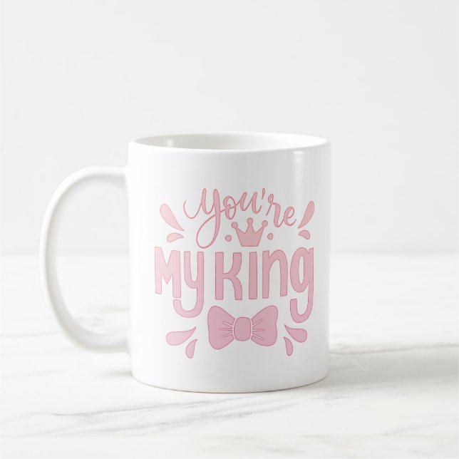 you're my king coffee mug (Left)