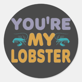 You're My Lobster Classic Round Sticker