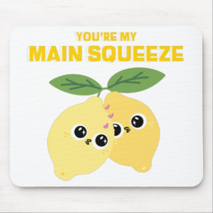 You're My Main Squeeze Mouse Pad