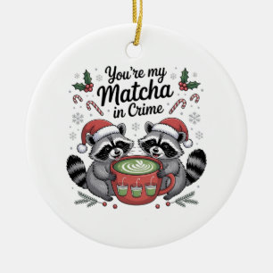 You're My Matcha in Crime Racoon Lovers Ceramic Ornament
