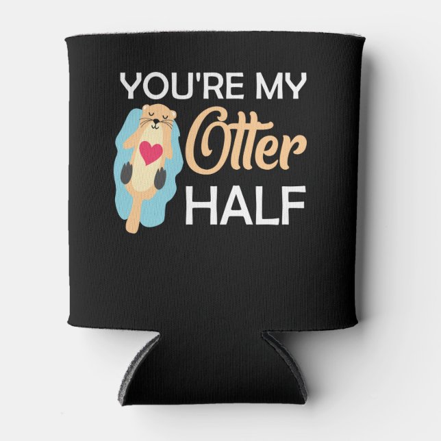 You're My Otter Half Can Cooler (Front)