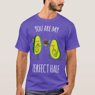 Youre my perfect half Funny Avocado gift T-Shirt