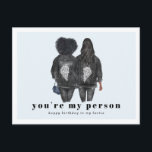 You're My Person | Best Friend Birthday Postcard<br><div class="desc">Remembering your friend on their birthday with a card already shows you care, but if you love them like family, or they truly are your best friend, a custom card is a must! Please let me know if you need any changes to hair colour/style. Add your custom wording to this...</div>