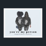 You're My Person | Best Friend Birthday Postcard<br><div class="desc">Remembering your friend on their birthday with a card already shows you care, but if you love them like family, or they truly are your best friend, a custom card is a must! Please let me know if you need any changes to hair colour/style. Add your custom wording to this...</div>