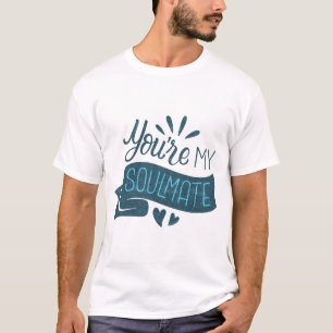 you're my soulmate T-Shirt