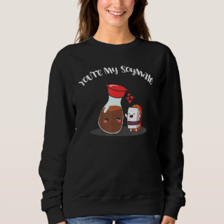 You're My Soymate Soy Sauce Sushi Humour Pun Sweatshirt