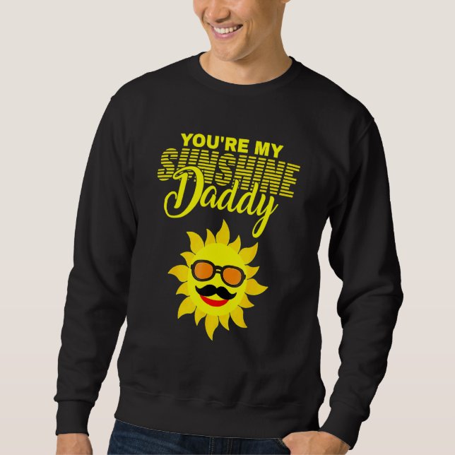 You're My Sunshine Daddy Best Dad Ever Father's Da Sweatshirt (Front)