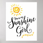 You're my Sunshine Girl Art Poster<br><div class="desc">Modern script calligraphy design in black letters,  "You're my Sunshine Girl" with beautiful multi-coloured watercolor style sun illustration,  light rays golden design laurel accent. Warm and inviting,  this is a great gift for any child or friend and bring them cheer!</div>