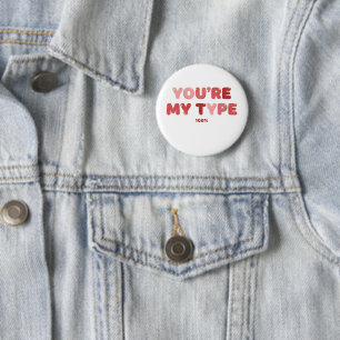 You're My Type - 100% 6 Cm Round Badge