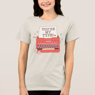 You're My Type! Typewriter Funny Valentine Tri-Blend Shirt