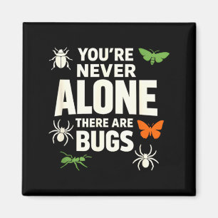 Youre Never Alone There are Bugs Insect Humour Magnet
