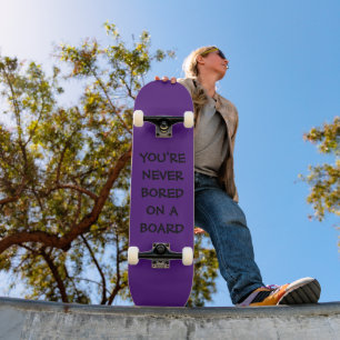YOU'RE NEVER BORED ON A BOARD SKATEBOARD