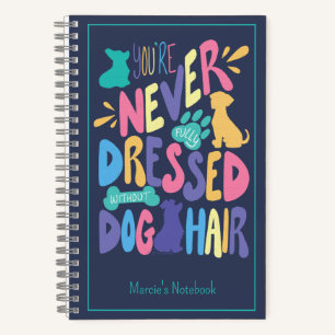You're Never Fully Dressed Without Dog Hair Small Notebook