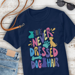 You're Never Fully Dressed Without Dog Hair Unisex T-Shirt