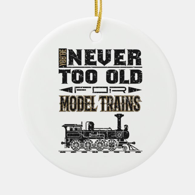 You're Never Too Old for Model Trains Trian Lover Ceramic Ornament (Front)