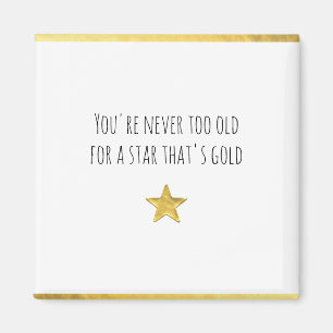 You're Never Too Old ... Gold Star Magnet