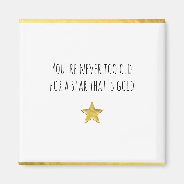 You're Never Too Old ... Gold Star Magnet (Front)