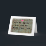 You're never too old to need your dad father's day card<br><div class="desc">From silly jokes to serious romantic statements, MiKa Art Zazzle shop has something for everyone. Canadiana, Japanese gifts, jewelry, cases for electronic devices, fun buttons, mug cups, ornaments, cards and posters….. Please take some time and look around. You may even find something you didn’t know you wanted! I’m curious about...</div>