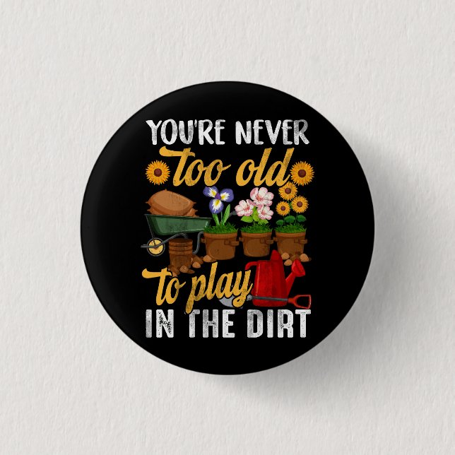 You're Never Too Old To Play In The Dirt Gardening 3 Cm Round Badge (Front)