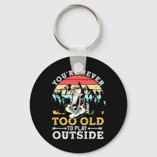 You're Never Too Old To Play Outside Mountain Hiki Key Ring