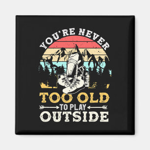 You're Never Too Old To Play Outside Mountain Hiki Magnet