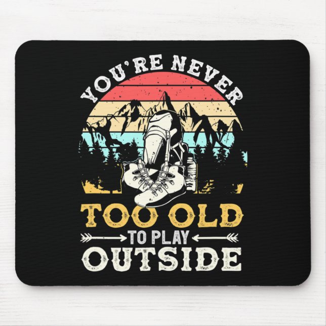 You're Never Too Old To Play Outside Mountain Hiki Mouse Pad (Front)
