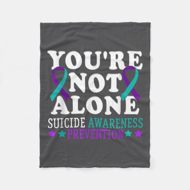 You're Not Alone Depression Suicide Prevention Awa Fleece Blanket (Front)