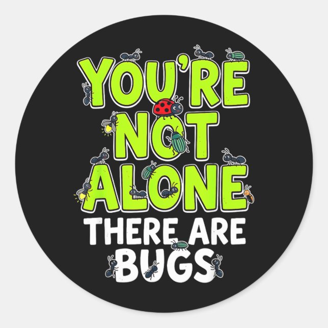 Youre Not Alone There are Bugs Classic Round Sticker (Front)
