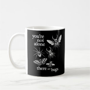 You're Not Alone There Are Bugs Coffee Mug
