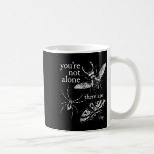 Youre Not Alone There are Bugs Creepy Insect Humou Coffee Mug