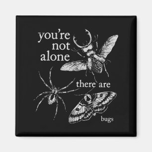 Youre Not Alone There are Bugs Creepy Insect Humou Magnet