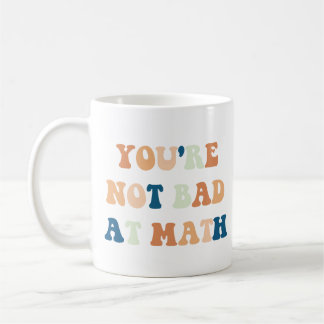 You're Not Bad At Math Funny Teacher Quote Coffee Mug