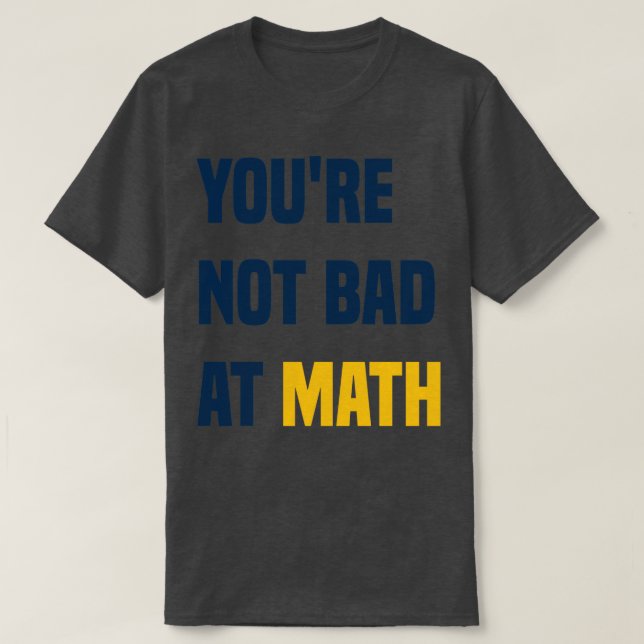 Youre Not Bad At Math Funny Teacher Quote  T-Shirt (Design Front)