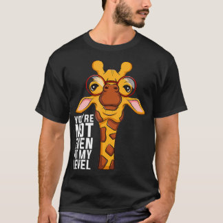 Youre Not Even At My Level T-Shirt