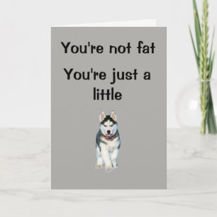 You're not fat. You're just a little.... Card