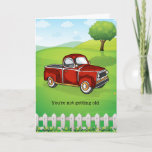 You're Not Getting Older Funny Man Birthday Card<br><div class="desc">A good reminder to the birthday boy that he's not really getting older. Just driving older equipment. This funny card features a retro style red truck sitting on a grass nature scene with a fence. This funny birthday card for him is customisable. Feel free to personalise this male birthday card...</div>