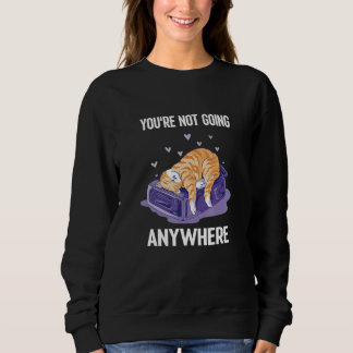 You're Not Going Anywhere  Cat On A Bag 1 Sweatshirt