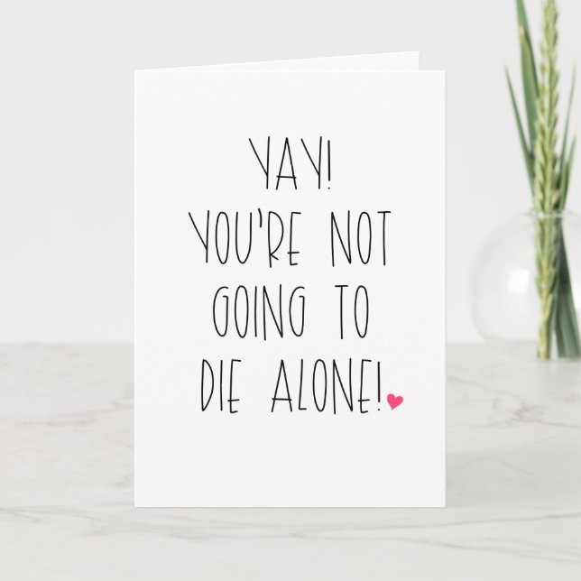 You're Not Going To Die Alone Card (Front)